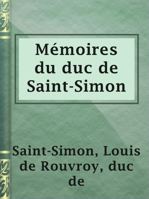 Title details for Mémoires du duc de Saint-Simon by duc de Louis de Rouvroy Saint-Simon - Available